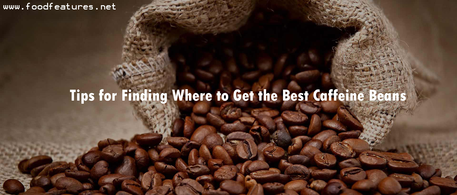 Tips for Finding Where to Get the Best Caffeine Beans