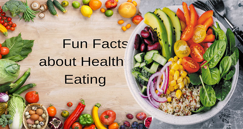 6 Fun Healthy Eating Facts and Tips
